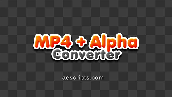 AE批量将透明背景视频转换为MP4格式工具 MP4 + Alpha Converter v1.3.0 + 使用教程