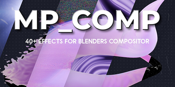 40+高质量实时特效合成Blender调色资产预设 MP_Comp v2.1.0 Alpha