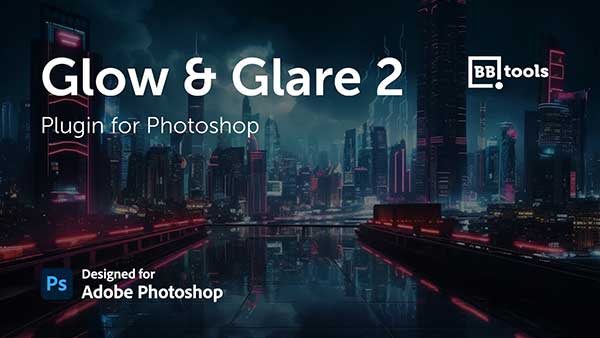 一键生成光晕炫光特效PS插件下载 BBTools Glow & Glare 2 V2.0.0