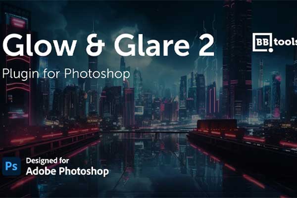 一键生成光晕炫光特效PS插件 BBTools Glow & Glare 2 V2.5.3