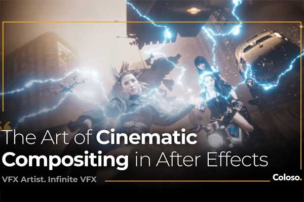 AE电影级特效合成视觉效果进阶视频教程包含素材工程文件(中文配音+字幕) Coloso-The Art of Cinematic Compositing in After Effects