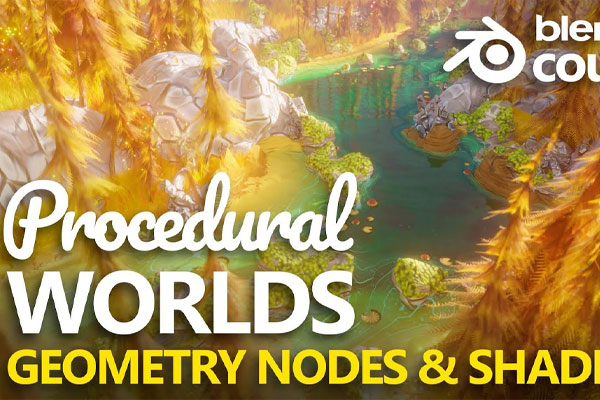 Blender程序化风格化世界几何节点着色终极课程 Procedural Stylized Worlds | Geometry Nodes & Shading Masterclass