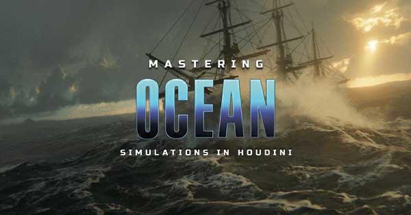 Houdini海洋模拟专业级教程 Mastering Ocean Simulations in Houdini Week 1-4