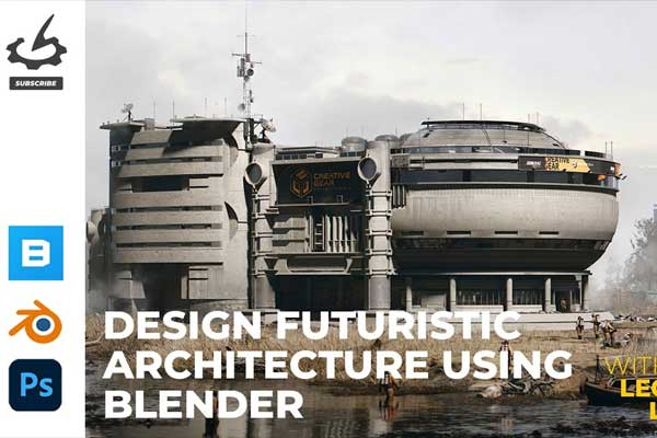 Blender6小时掌握未来主义建筑2D到3D概念设计全流程教程(中文字幕) Design Futuristic Architecture Using Blender