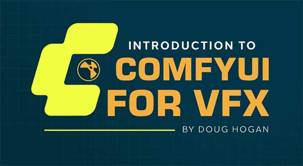 ComfyUI视觉特效VFX制作全面核心技术入门基础教程(中英文字幕) ActionVFX – Introduction to ComfyUI for VFX